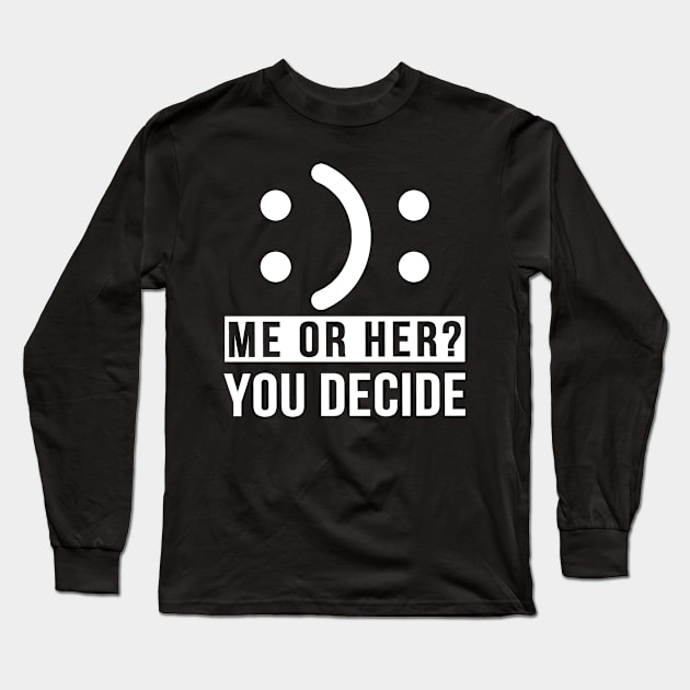 Me or Her You Decide Long Sleeve T-Shirt by adik